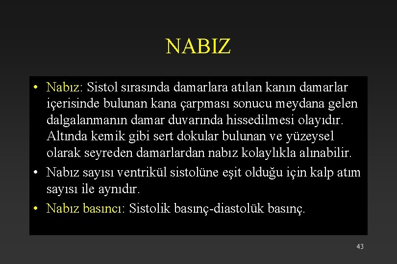 NABIZ • Nabız: Sistol sırasında damarlara atılan kanın damarlar içerisinde bulunan kana çarpması sonucu