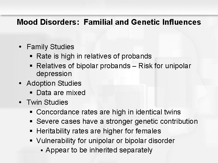 Mood Disorders: Familial and Genetic Influences Family Studies § Rate is high in relatives