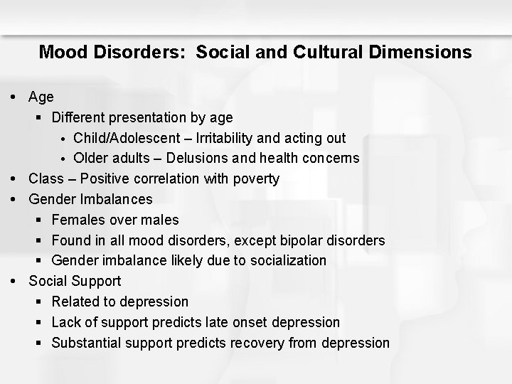 Mood Disorders: Social and Cultural Dimensions Age § Different presentation by age Child/Adolescent –