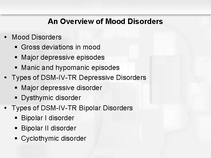 An Overview of Mood Disorders § Gross deviations in mood § Major depressive episodes