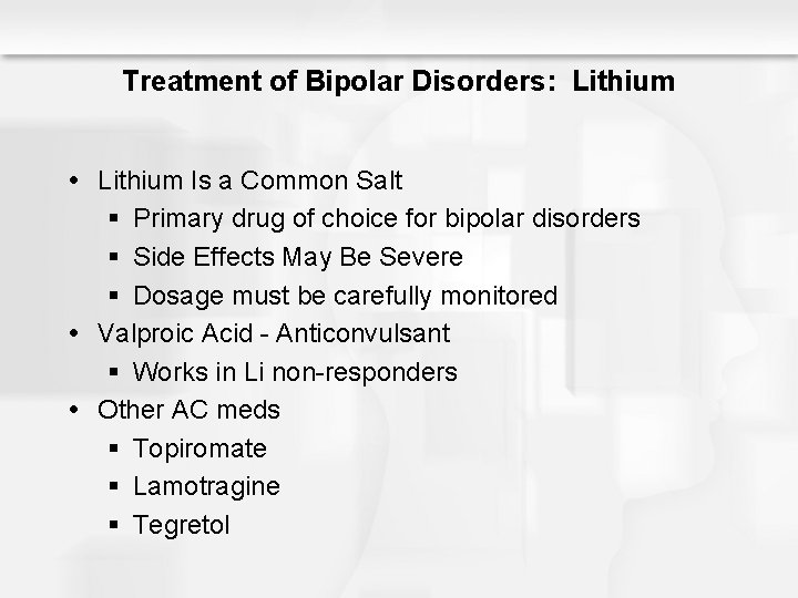 Treatment of Bipolar Disorders: Lithium Is a Common Salt § Primary drug of choice