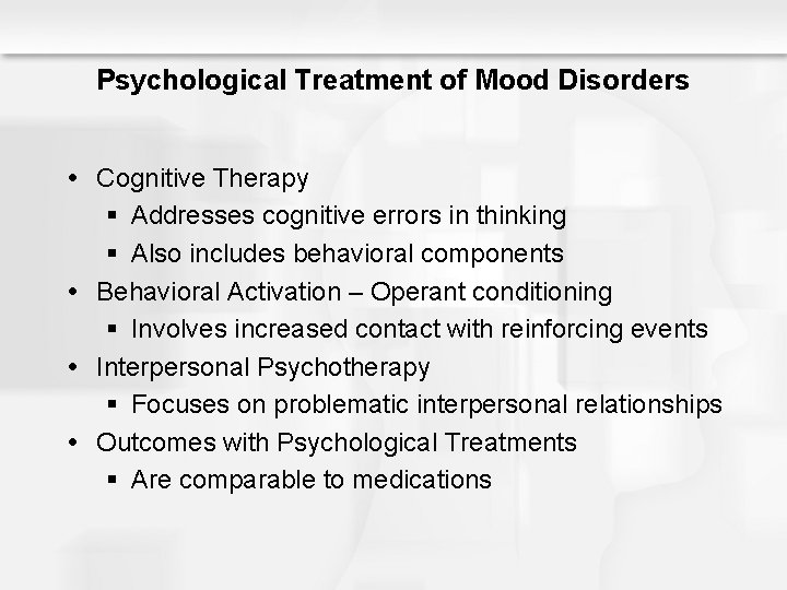 Psychological Treatment of Mood Disorders Cognitive Therapy § Addresses cognitive errors in thinking §