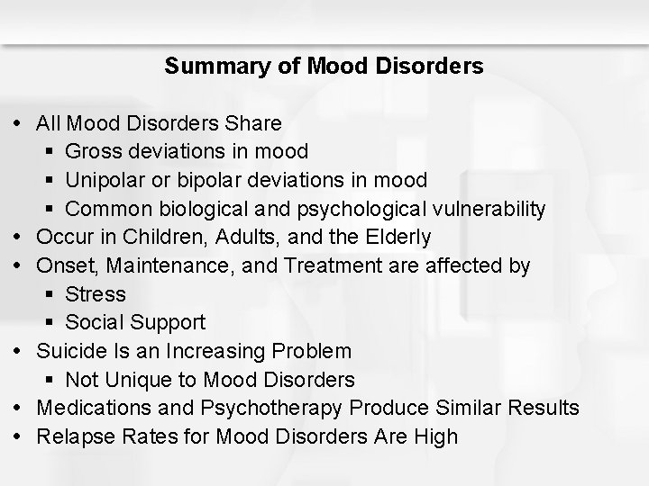 Summary of Mood Disorders All Mood Disorders Share § Gross deviations in mood § Summary of Mood Disorders All Mood Disorders Share § Gross deviations in mood §