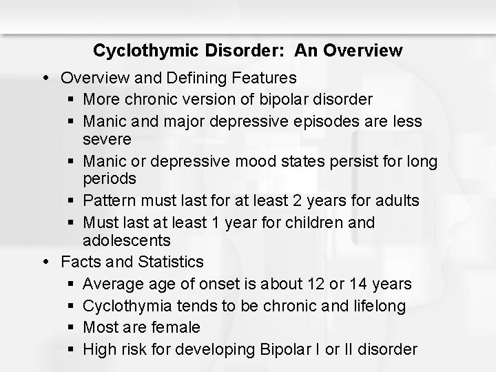 Cyclothymic Disorder: An Overview and Defining Features § More chronic version of bipolar disorder