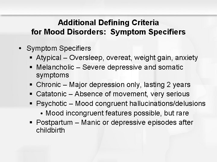 Additional Defining Criteria for Mood Disorders: Symptom Specifiers § Atypical – Oversleep, overeat, weight