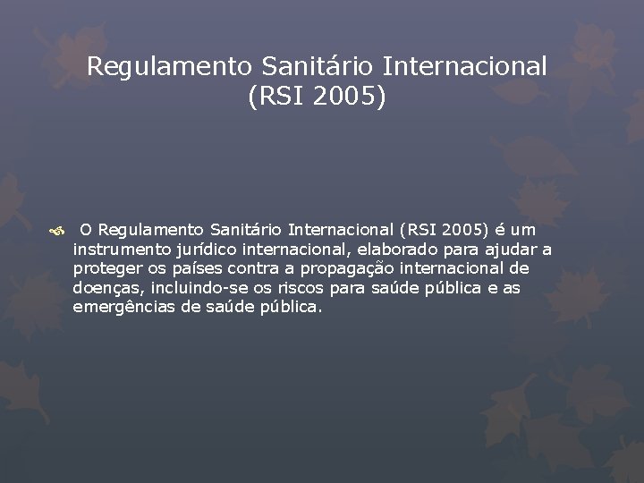Regulamento Sanitário Internacional (RSI 2005) O Regulamento Sanitário Internacional (RSI 2005) é um instrumento