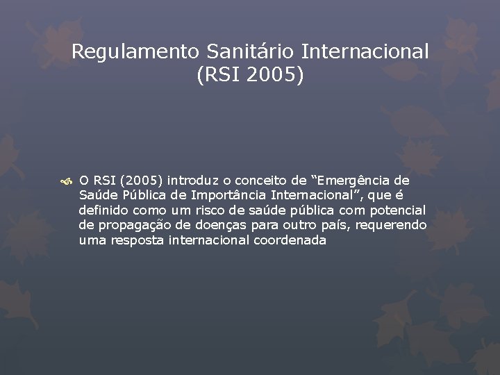 Regulamento Sanitário Internacional (RSI 2005) O RSI (2005) introduz o conceito de “Emergência de
