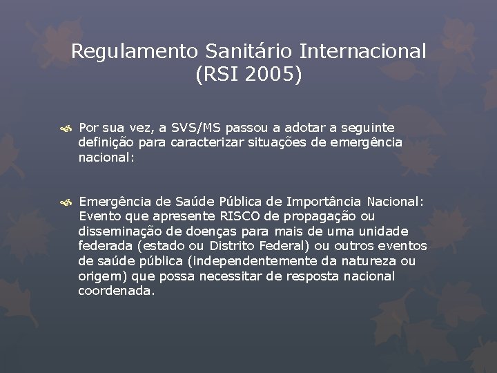 Regulamento Sanitário Internacional (RSI 2005) Por sua vez, a SVS/MS passou a adotar a