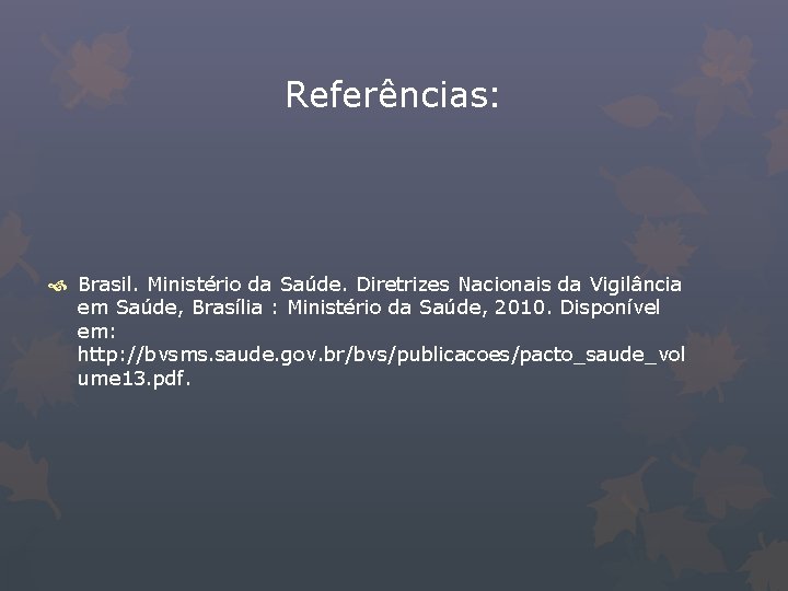 Referências: Brasil. Ministério da Saúde. Diretrizes Nacionais da Vigilância em Saúde, Brasília : Ministério