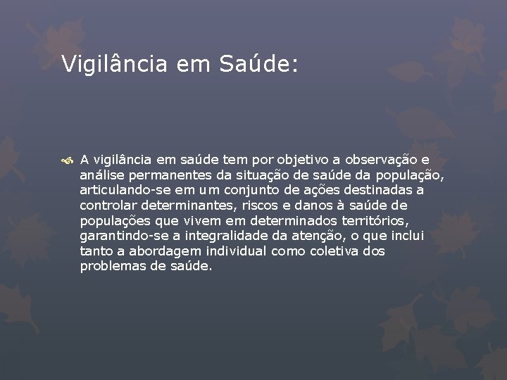 Vigilância em Saúde: A vigilância em saúde tem por objetivo a observação e análise