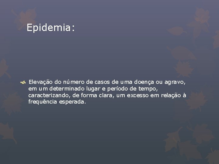 Epidemia: Elevação do número de casos de uma doença ou agravo, em um determinado