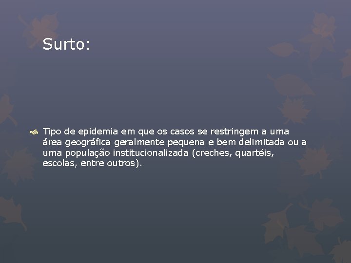 Surto: Tipo de epidemia em que os casos se restringem a uma área geográfica