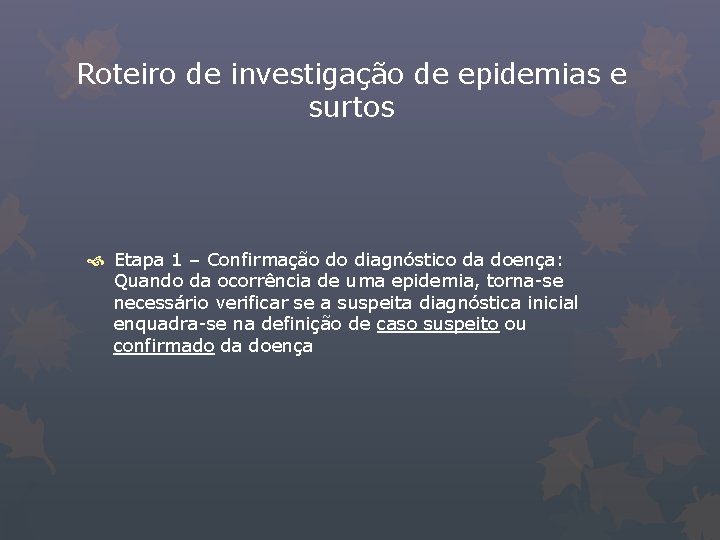 Roteiro de investigação de epidemias e surtos Etapa 1 – Confirmação do diagnóstico da