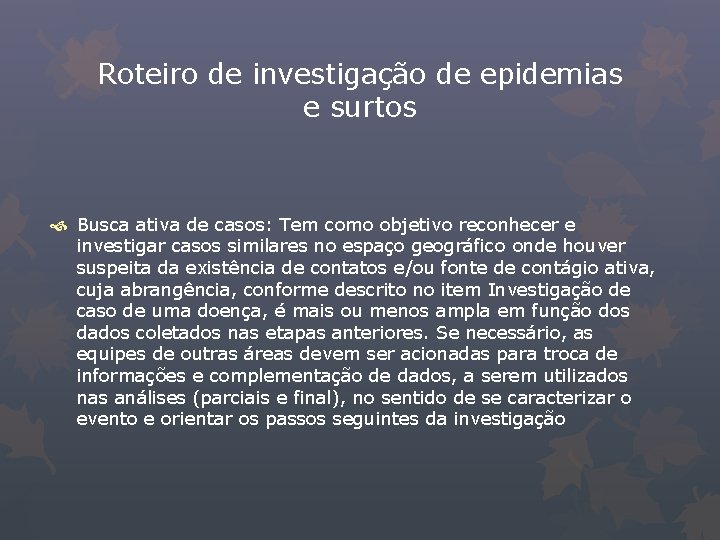 Roteiro de investigação de epidemias e surtos Busca ativa de casos: Tem como objetivo