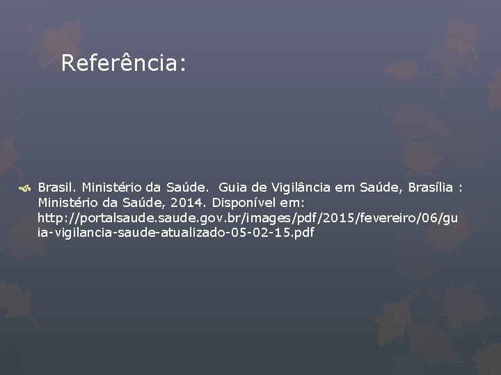 Referência: Brasil. Ministério da Saúde. Guia de Vigilância em Saúde, Brasília : Ministério da