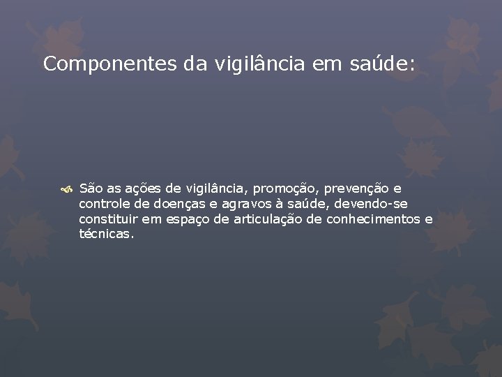 Componentes da vigilância em saúde: São as ações de vigilância, promoção, prevenção e controle