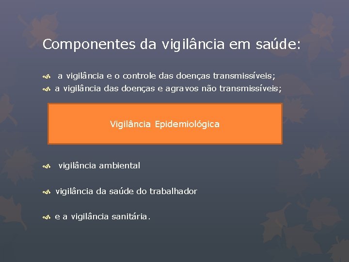 Componentes da vigilância em saúde: a vigilância e o controle das doenças transmissíveis; a