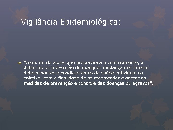 Vigilância Epidemiológica: “conjunto de ações que proporciona o conhecimento, a detecção ou prevenção de