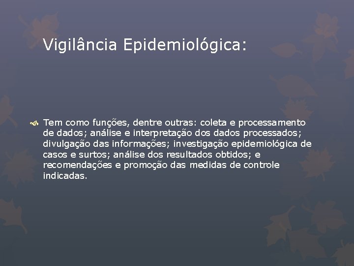 Vigilância Epidemiológica: Tem como funções, dentre outras: coleta e processamento de dados; análise e