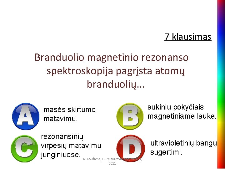 7 klausimas Branduolio magnetinio rezonanso spektroskopija pagrįsta atomų branduolių. . . sukinių pokyčiais magnetiniame