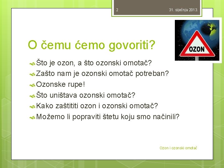 2 31. siječnja 2013. O čemu ćemo govoriti? Što je ozon, a što ozonski