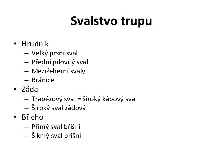 Svalstvo trupu • Hrudník – – Velký prsní sval Přední pilovitý sval Mezižeberní svaly