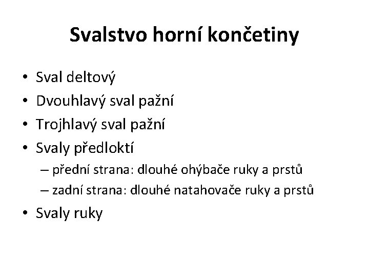Svalstvo horní končetiny • • Sval deltový Dvouhlavý sval pažní Trojhlavý sval pažní Svaly