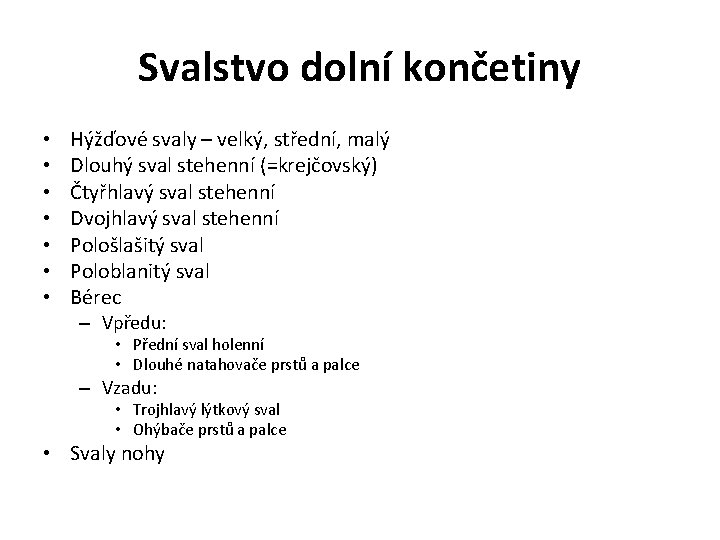 Svalstvo dolní končetiny • • Hýžďové svaly – velký, střední, malý Dlouhý sval stehenní
