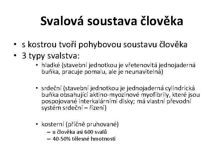 Svalová soustava člověka • s kostrou tvoří pohybovou soustavu člověka • 3 typy svalstva:
