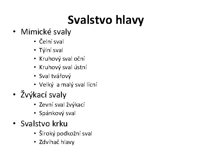 Svalstvo hlavy • Mimické svaly • • • Čelní sval Týlní sval Kruhový sval