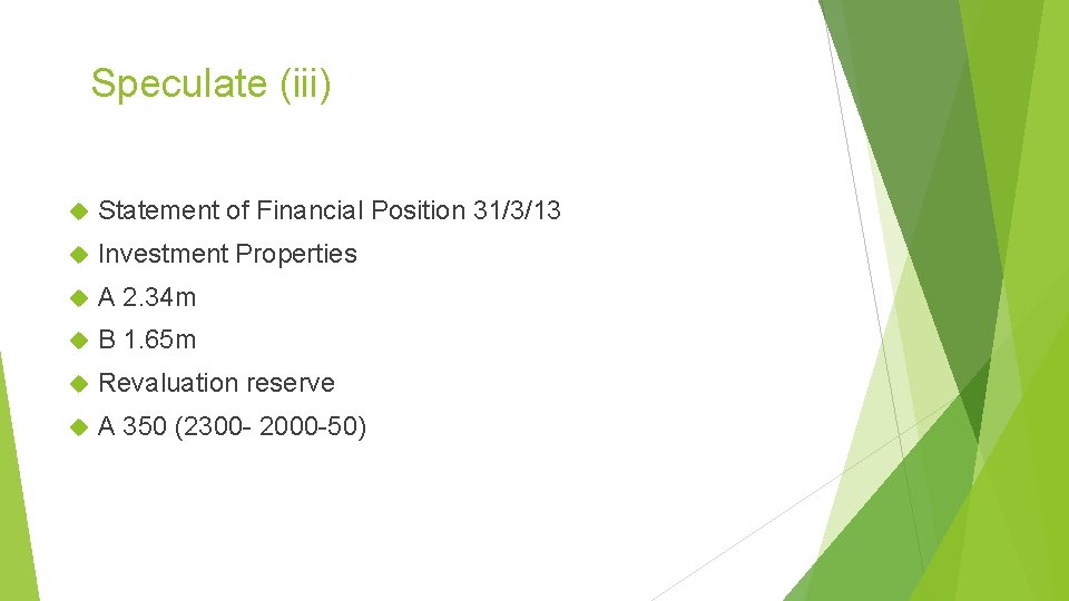 Speculate (iii) Statement of Financial Position 31/3/13 Investment Properties A 2. 34 m B