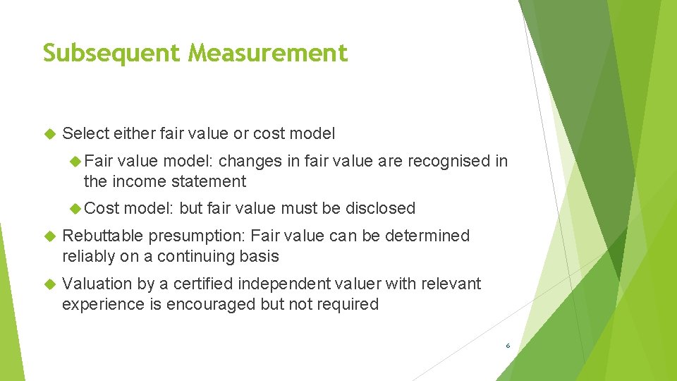 Subsequent Measurement Select either fair value or cost model Fair value model: changes in