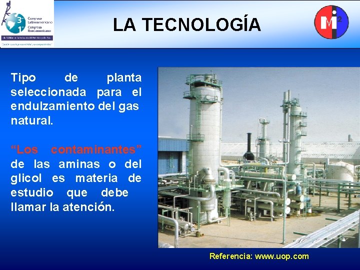 LA TECNOLOGÍA Tipo de planta seleccionada para el endulzamiento del gas natural. “Los contaminantes”