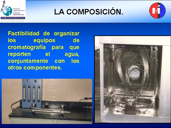 LA COMPOSICIÓN. Factibilidad de organizar los equipos de cromatografía para que reporten el agua,