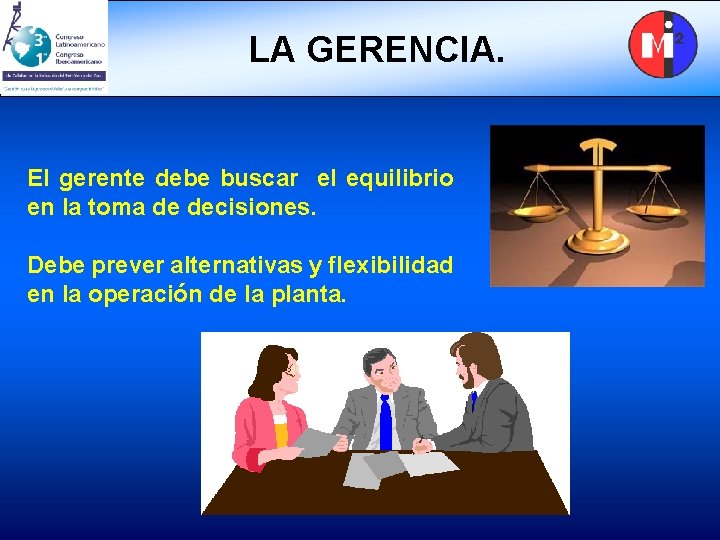 LA GERENCIA. El gerente debe buscar el equilibrio en la toma de decisiones. Debe