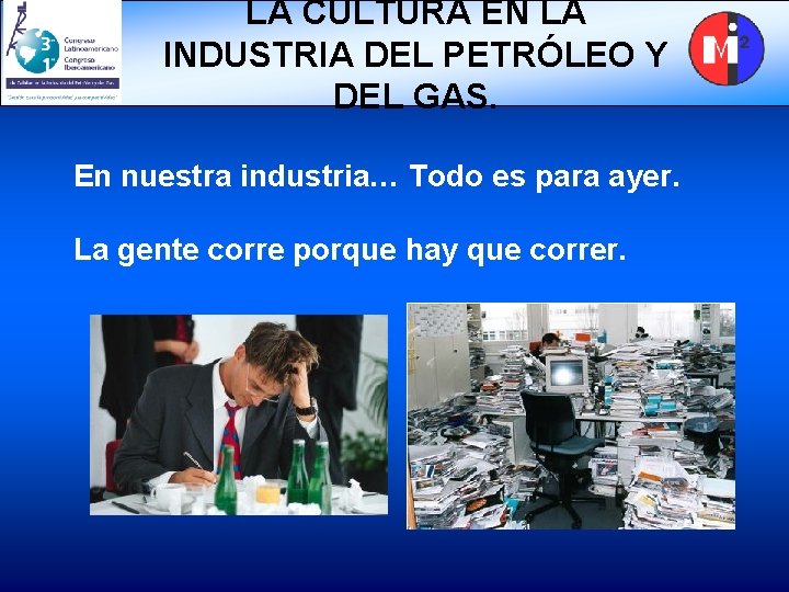 LA CULTURA EN LA INDUSTRIA DEL PETRÓLEO Y DEL GAS. En nuestra industria… Todo