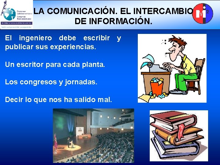 LA COMUNICACIÓN. EL INTERCAMBIO DE INFORMACIÓN. El ingeniero debe escribir y publicar sus experiencias.