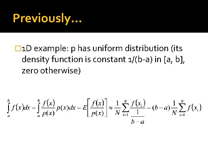 Previously… � 1 D example: p has uniform distribution (its density function is constant