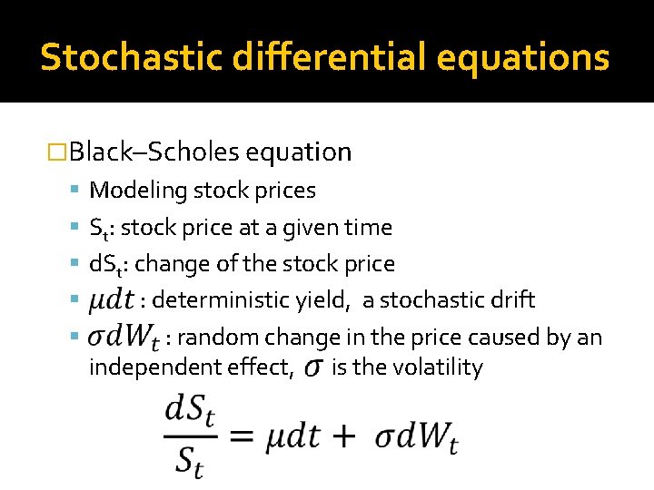 Stochastic differential equations �Black–Scholes equation Modeling stock prices St: stock price at a given