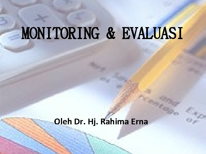MONITORING & EVALUASI Oleh Dr. Hj. Rahima Erna 