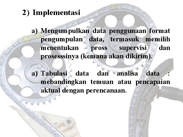 2) Implementasi a) Mengumpulkan data penggunaan format pengumpulan data, termasuk memilih menentukan pross supervisi