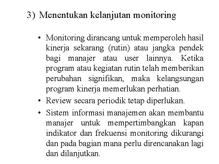 3) Menentukan kelanjutan monitoring • Monitoring dirancang untuk memperoleh hasil kinerja sekarang (rutin) atau