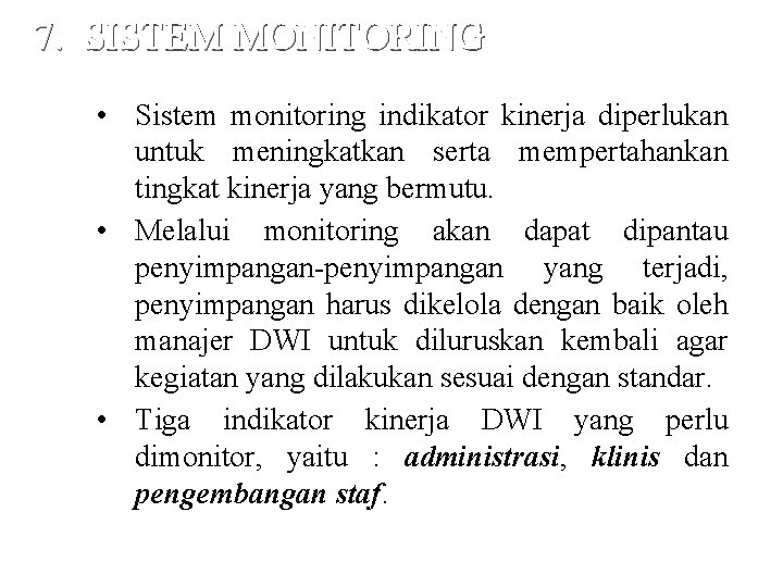 7. SISTEM MONITORING • Sistem monitoring indikator kinerja diperlukan untuk meningkatkan serta mempertahankan tingkat