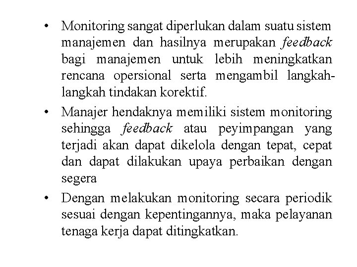  • Monitoring sangat diperlukan dalam suatu sistem manajemen dan hasilnya merupakan feedback bagi