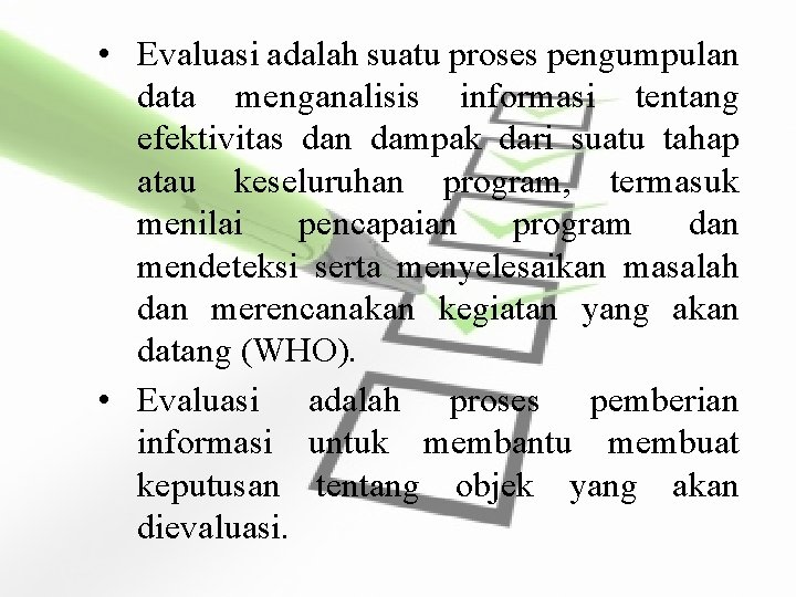  • Evaluasi adalah suatu proses pengumpulan data menganalisis informasi tentang efektivitas dan dampak