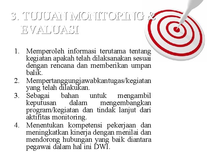 3. TUJUAN MONITORING & EVALUASI 1. Memperoleh informasi terutama tentang kegiatan apakah telah dilaksanakan