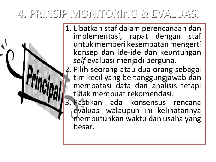 4. PRINSIP MONITORING & EVALUASI 1. Libatkan staf dalam perencanaan dan implementasi, rapat dengan