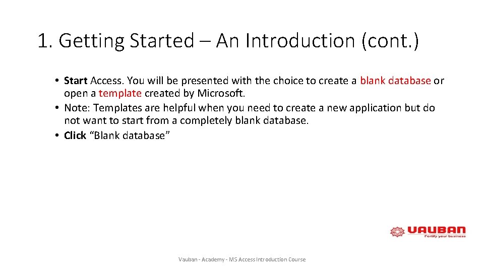 1. Getting Started – An Introduction (cont. ) • Start Access. You will be