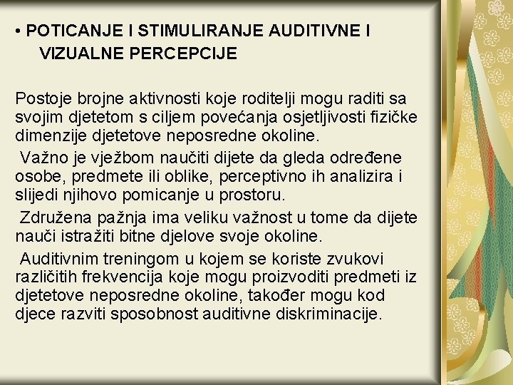  • POTICANJE I STIMULIRANJE AUDITIVNE I VIZUALNE PERCEPCIJE Postoje brojne aktivnosti koje roditelji