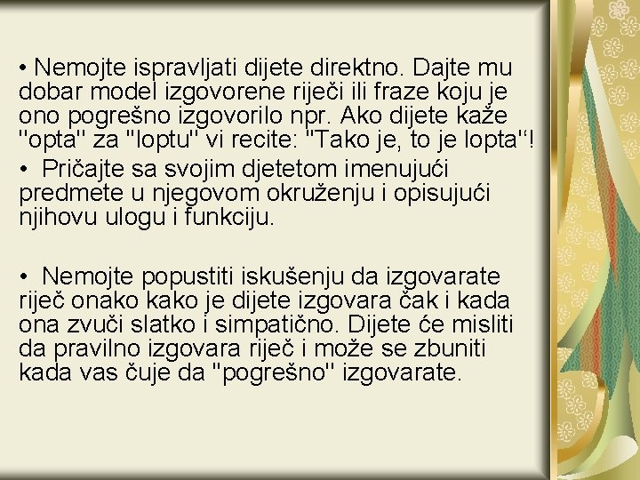  • Nemojte ispravljati dijete direktno. Dajte mu dobar model izgovorene riječi ili fraze